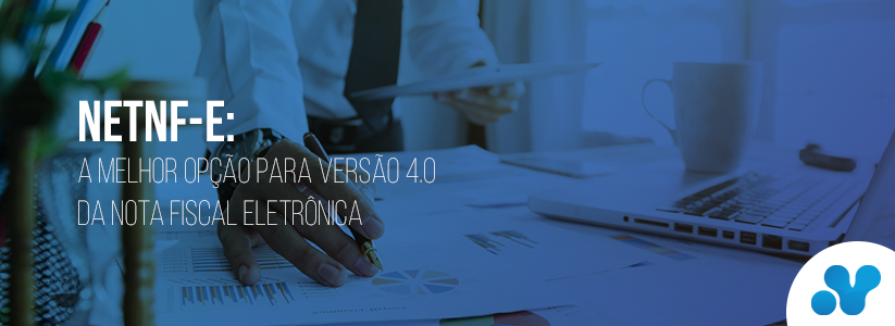 NetNF-e: a melhor opção para versão 4.0 da Nota Fiscal Eletrônica