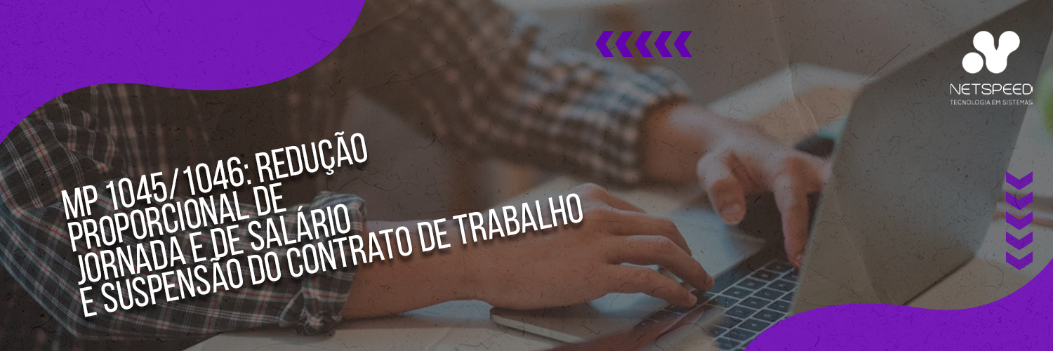 MP 1045/1046: Redução proporcional de jornada, salário e Suspensão do contrato de trabalho